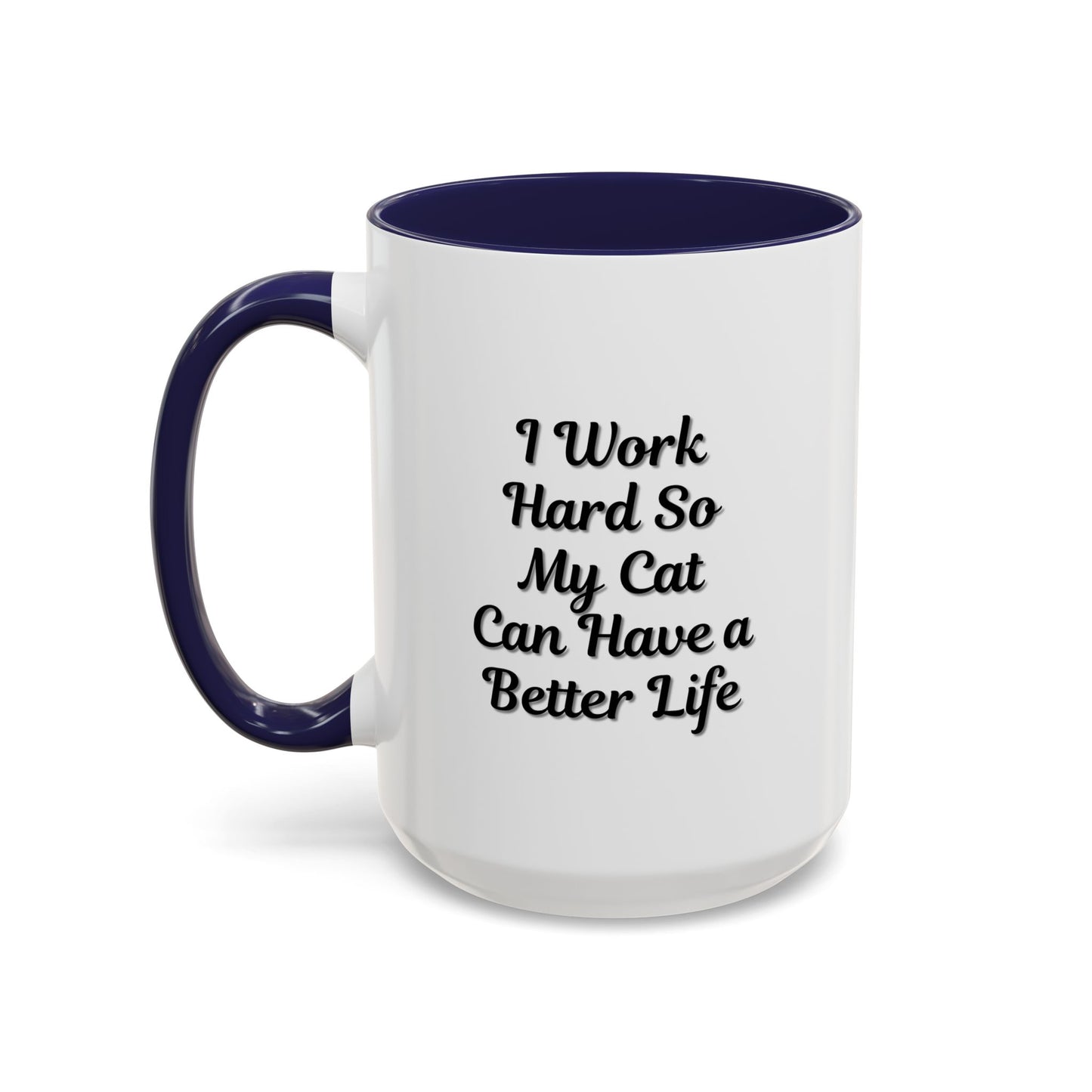 Cat Lover's Accent Coffee Mug - I Work Hard So My Cat Can Have a Better Life