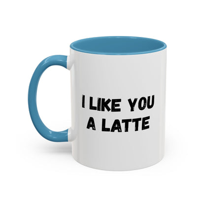 I Like You A Latte Coffee Mug, Funny Coffee Cup, Gift for Coffee Lovers, Cute Office Mug, Humor Tea Mug