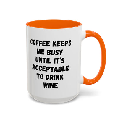 Funny Coffee Mug - "Coffee Keeps Me Busy Until It's Acceptable to Drink Wine" - Great for Mornings, Gifts, Office, Relaxation, Home
