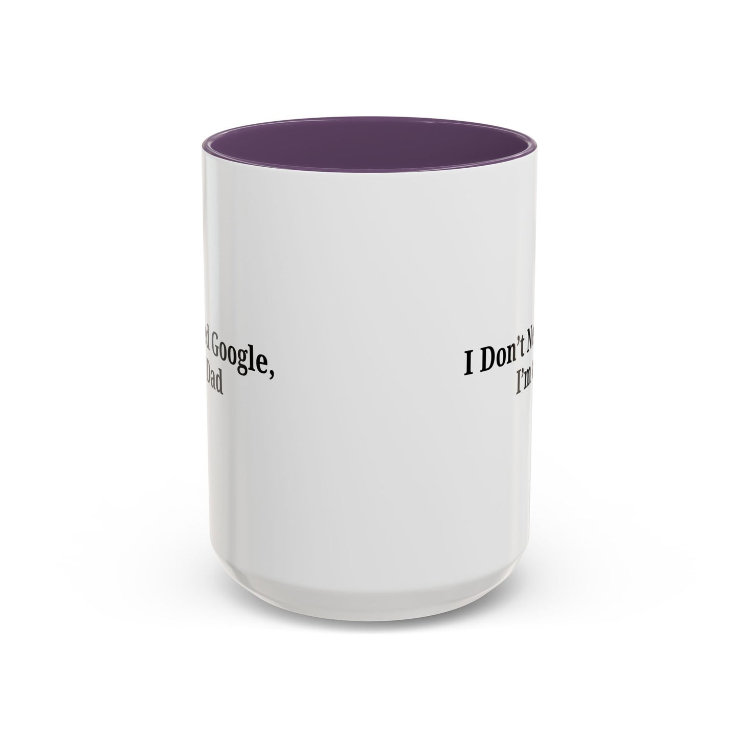 Funny Dad Coffee Mug - I Don't Need Google, I'm a Dad, Gift for Fathers Day, Dads Birthday, Coffee Lovers, Home Office Decor - TRV