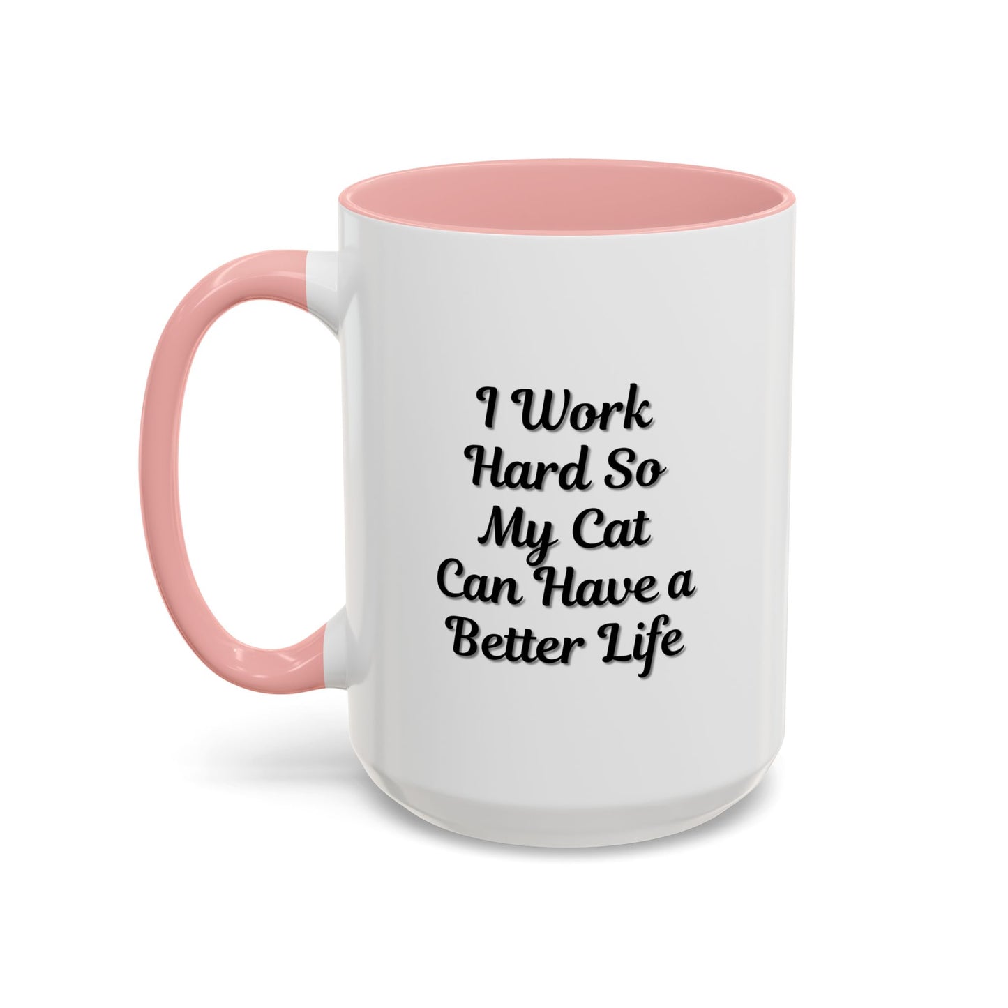 Cat Lover's Accent Coffee Mug - I Work Hard So My Cat Can Have a Better Life