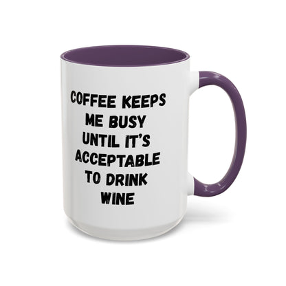 Funny Coffee Mug - "Coffee Keeps Me Busy Until It's Acceptable to Drink Wine" - Great for Mornings, Gifts, Office, Relaxation, Home
