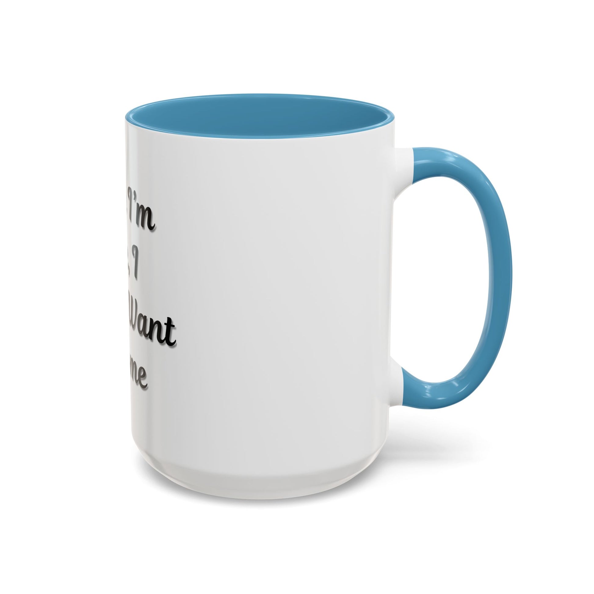 Funny Accent Coffee Mug - "Sorry I’m Late, I Didn’t Want to Come" - Perfect Gift for Coffee Lovers - TRV