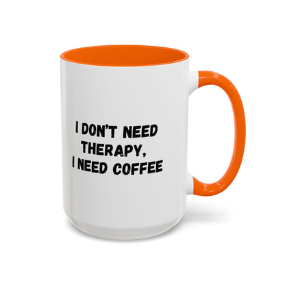 Funny Coffee Mug - I Don't Need Therapy, I Need Coffee | Gift for Coffee Lovers, Self-Care Mug, Office Humor, Ceramics for Home