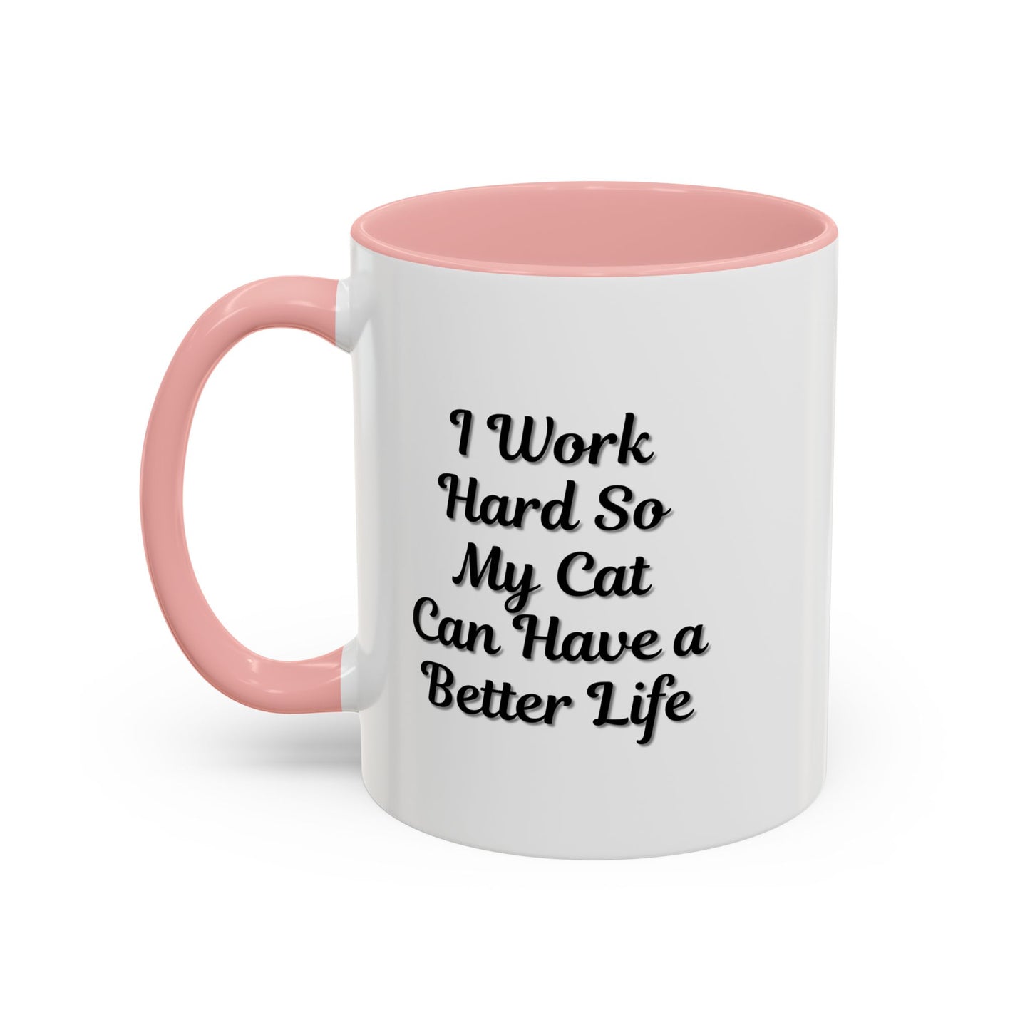 Cat Lover's Accent Coffee Mug - I Work Hard So My Cat Can Have a Better Life