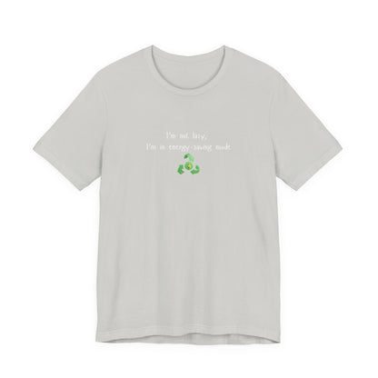 Eco humor T-shirt featuring the phrase "I'm Not Lazy, I'm an Energy-Saving Mock" printed on a casual cotton tee.