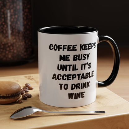 Funny Coffee Mug - "Coffee Keeps Me Busy Until It's Acceptable to Drink Wine" - Great for Mornings, Gifts, Office, Relaxation, Home