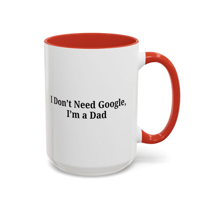 Funny Dad Coffee Mug - I Don't Need Google, I'm a Dad, Gift for Fathers Day, Dads Birthday, Coffee Lovers, Home Office Decor - TRV