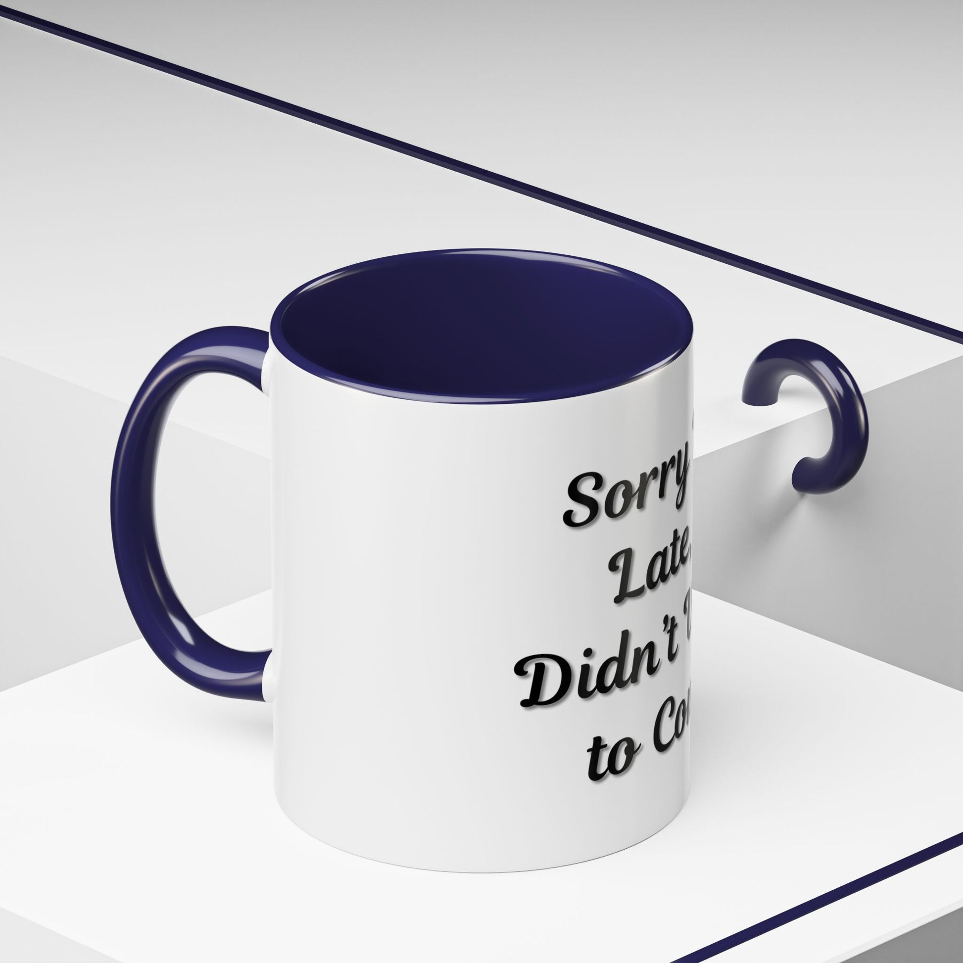 Funny Accent Coffee Mug - "Sorry I’m Late, I Didn’t Want to Come" - Perfect Gift for Coffee Lovers - TRV