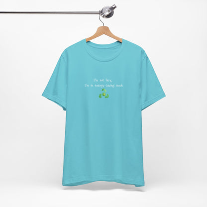 Eco humor T-shirt featuring the phrase "I’m Not Lazy, I’m an Energy-Saving Mock" printed on a casual cotton tee.
