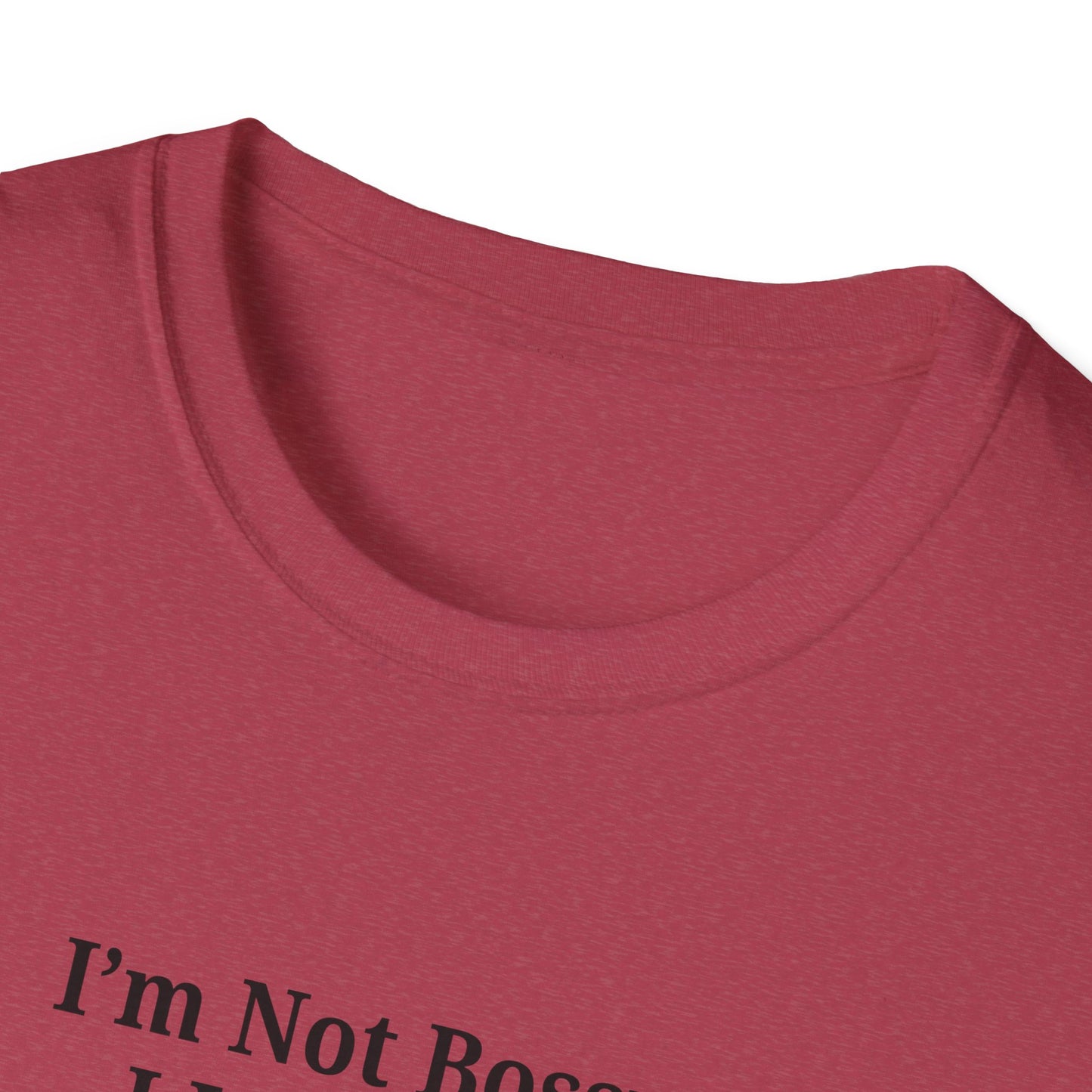 Unisex Softstyle T-Shirt - "I'm Not Bossy, I Just Have Better Ideas" Empowering Tee - TRV