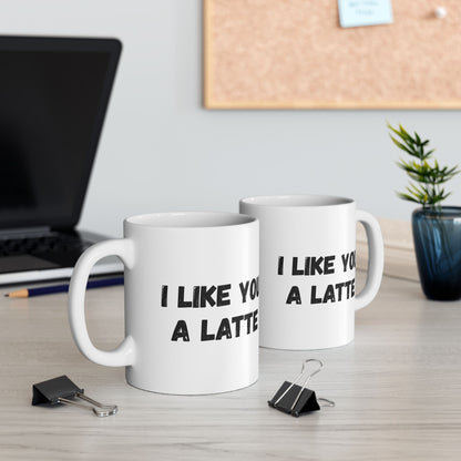 Cute Coffee Mug - I Like You A Latte - Funny Gift for Coffee Lovers, Birthday, Friend Gift, Valentine's Day - TRV