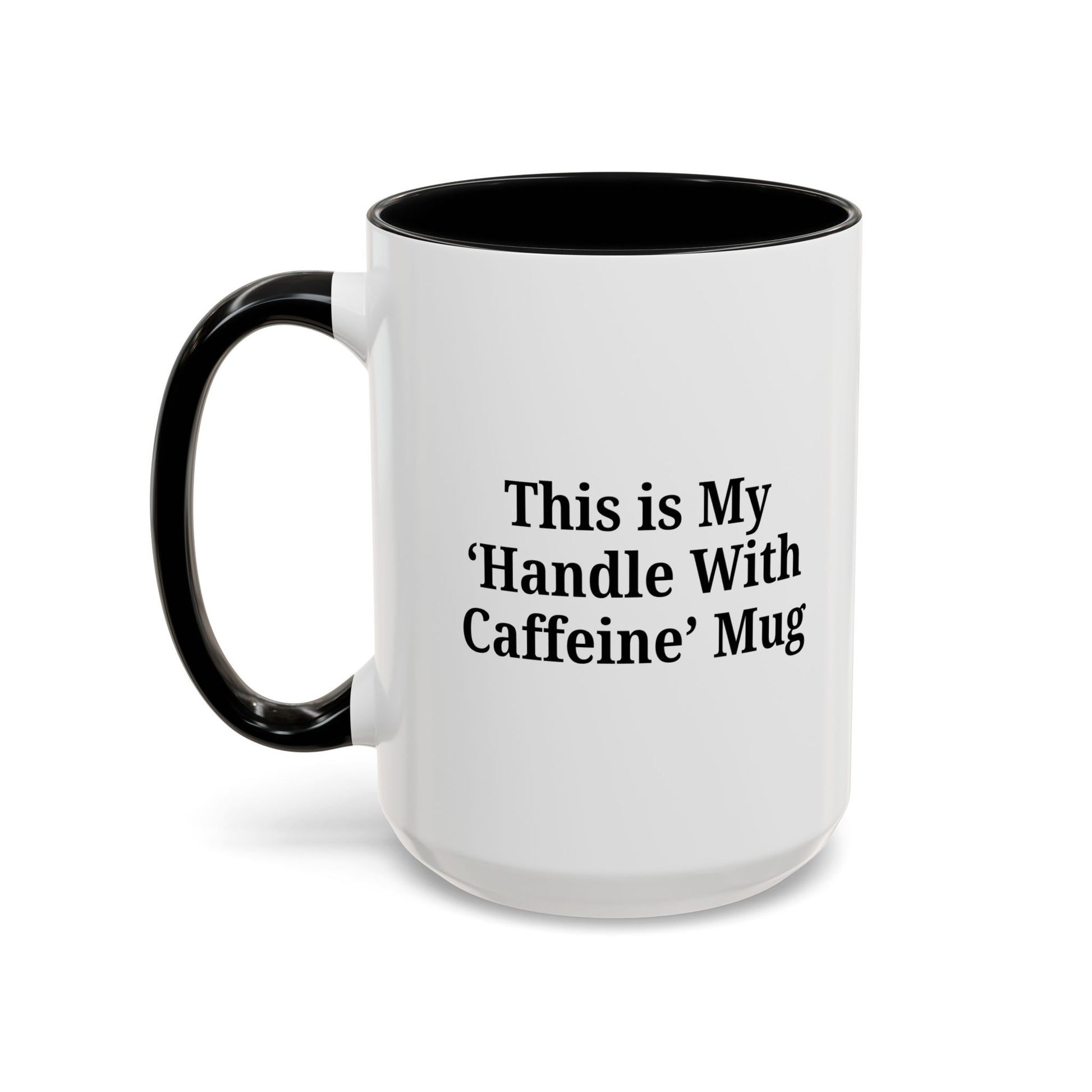 Funny Handle With Caffeine Coffee Mug - 11oz & 15oz - TRV