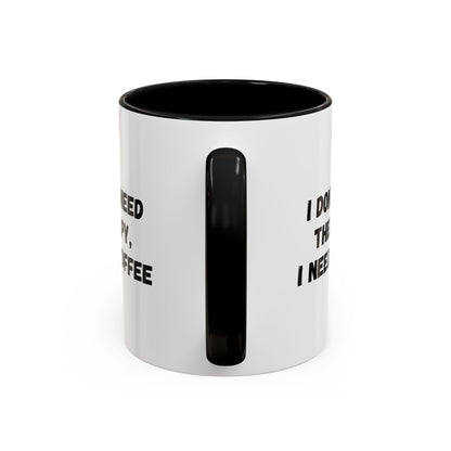 Funny Coffee Mug - I Don't Need Therapy, I Need Coffee | Gift for Coffee Lovers, Self-Care Mug, Office Humor, Ceramics for Home