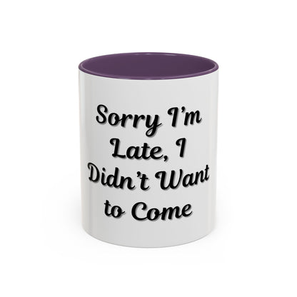 Funny Accent Coffee Mug - "Sorry I’m Late, I Didn’t Want to Come" - Perfect Gift for Coffee Lovers - TRV