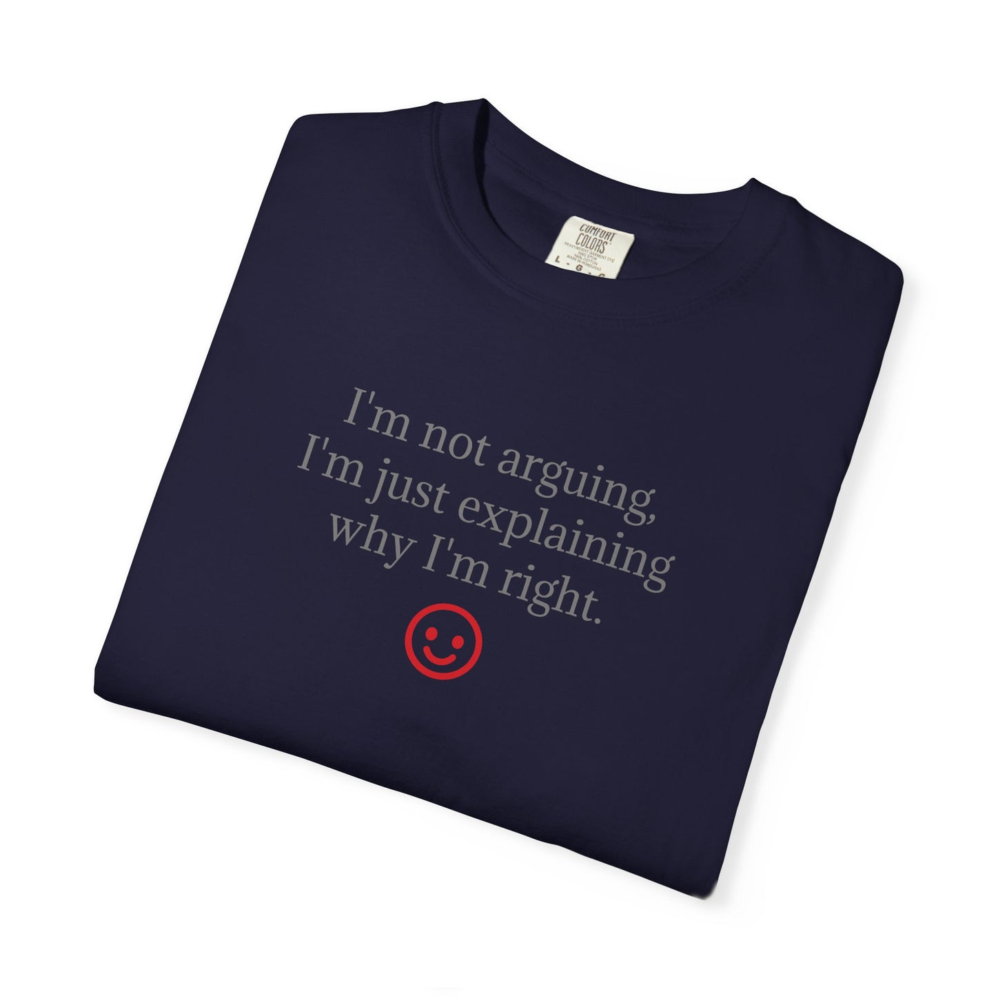 I'm Not Arguing I'm Just Explaining Why I'm Right T-shirt | Funny Quote Tee