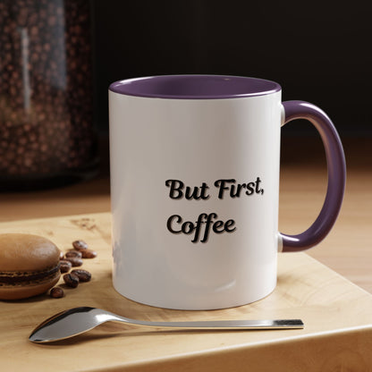 Funny Coffee Mug - But First Coffee, Accent Cup for Coffee Lovers, Gift for Coffee Enthusiasts, Kitchen Decor, Coffee Mug with