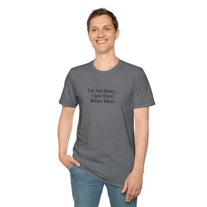 Unisex Softstyle T-Shirt - "I'm Not Bossy, I Just Have Better Ideas" Empowering Tee - TRV