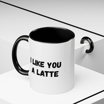 I Like You A Latte Coffee Mug, Funny Coffee Cup, Gift for Coffee Lovers, Cute Office Mug, Humor Tea Mug