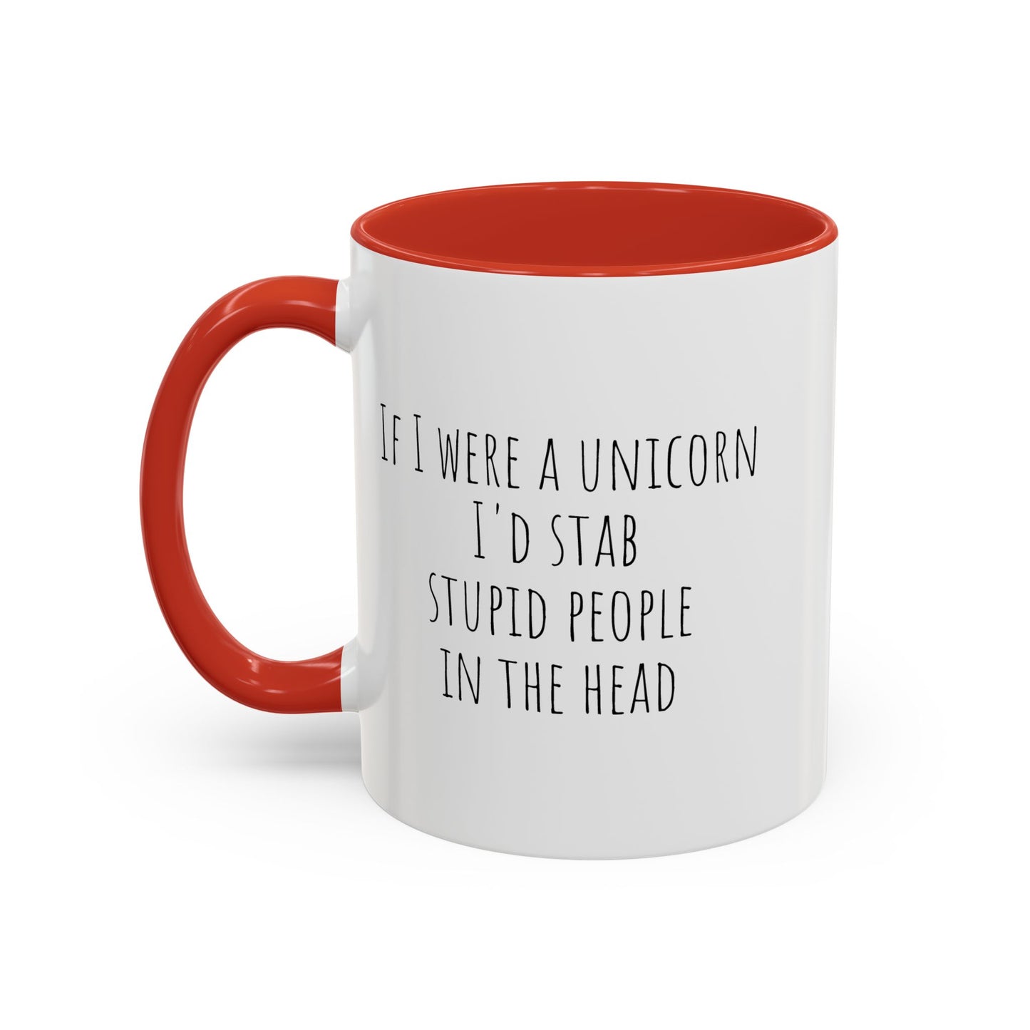 If I Were A Unicorn ... Stab Stupid People In The Head Funny Mug