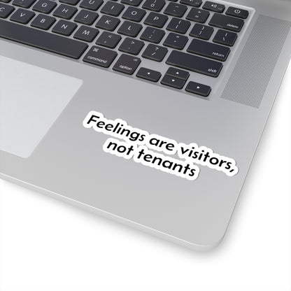 Inspirational Sticker — "Feelings Are Visitors, Not Tenants" Kiss-Cut Vinyl Sticker
