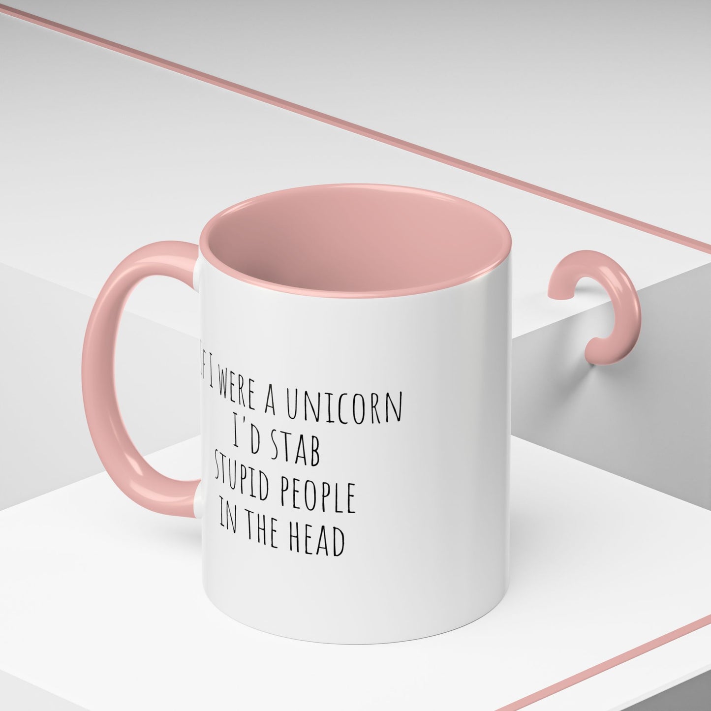If I Were A Unicorn ... Stab Stupid People In The Head Funny Mug