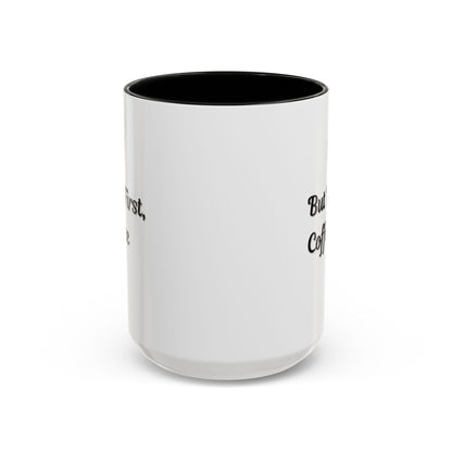 Funny Coffee Mug - But First Coffee, Accent Cup for Coffee Lovers, Gift for Coffee Enthusiasts, Kitchen Decor, Coffee Mug with