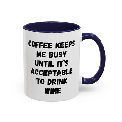 Funny Coffee Mug - "Coffee Keeps Me Busy Until It's Acceptable to Drink Wine" - Great for Mornings, Gifts, Office, Relaxation, Home