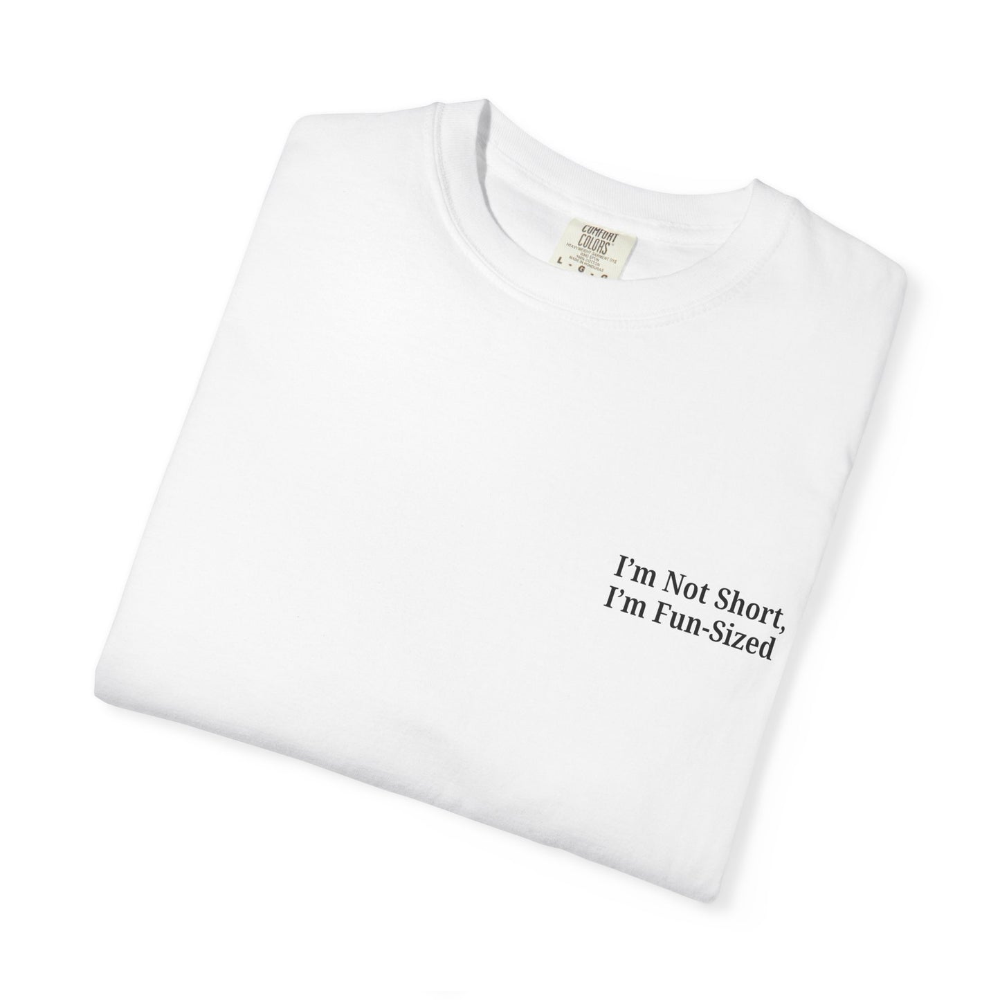 Playful Unisex Garment-Dyed T-shirt: I'm Not Short, I'm Fun Sized, Funny Shirt, Gift for Teens, Casual Wear, Birthday Gift, Humor Tee - TRV