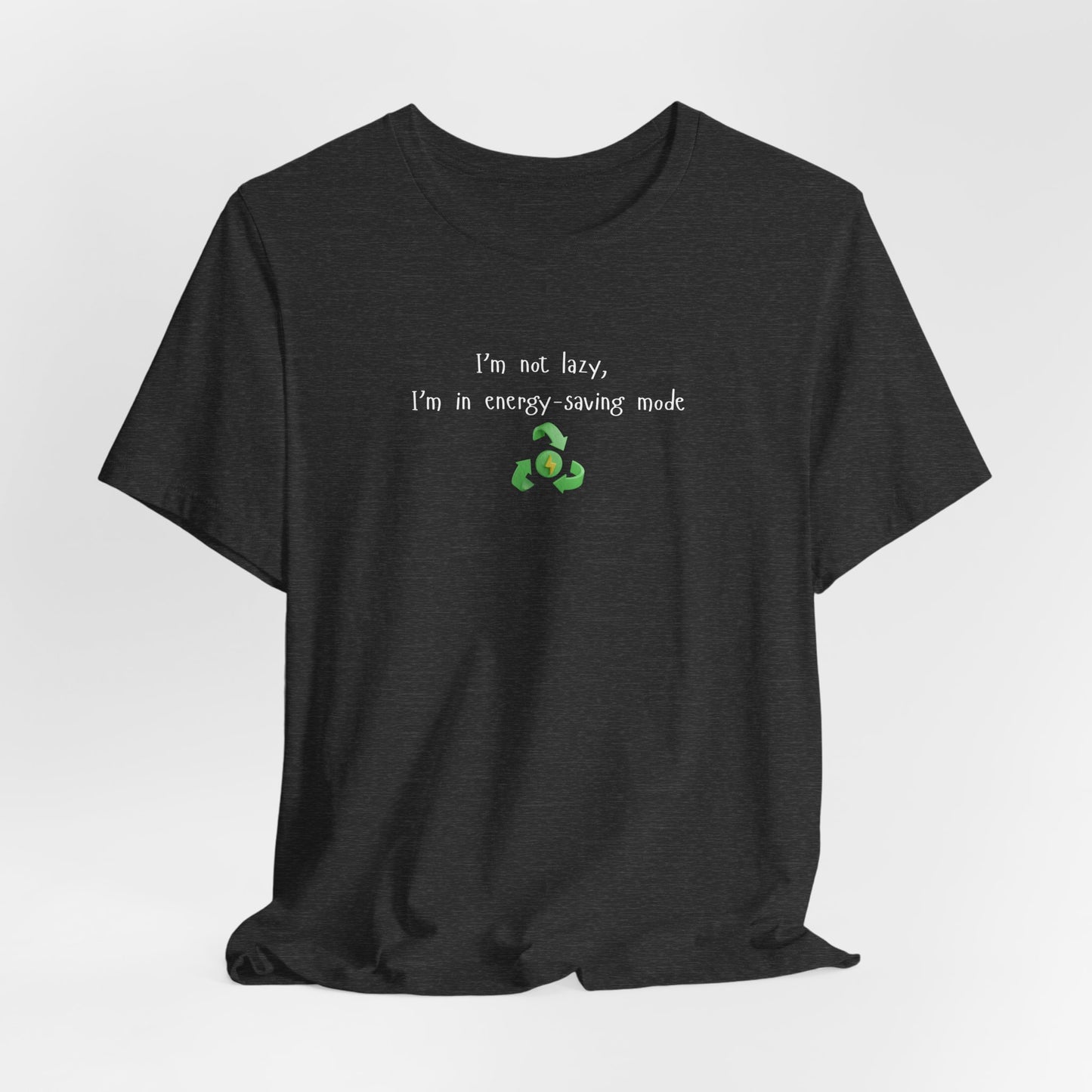 Eco-Friendly Motivational Tee, Casual Shirt, Gift for Nature Lovers, Sustainable Fashion, Funny Quote Top, Everyday Wear
