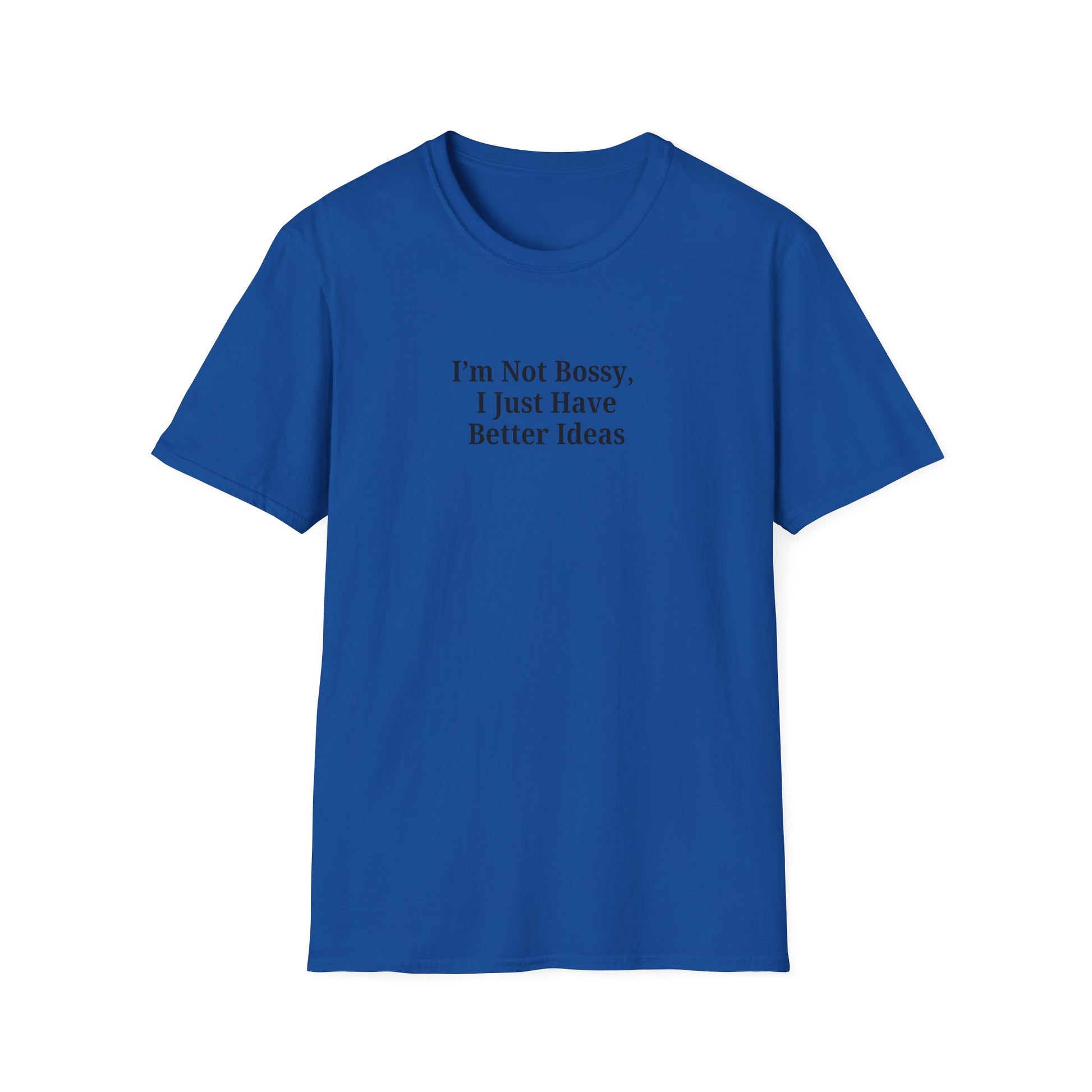 Unisex Softstyle T-Shirt - "I'm Not Bossy, I Just Have Better Ideas" Empowering Tee - TRV