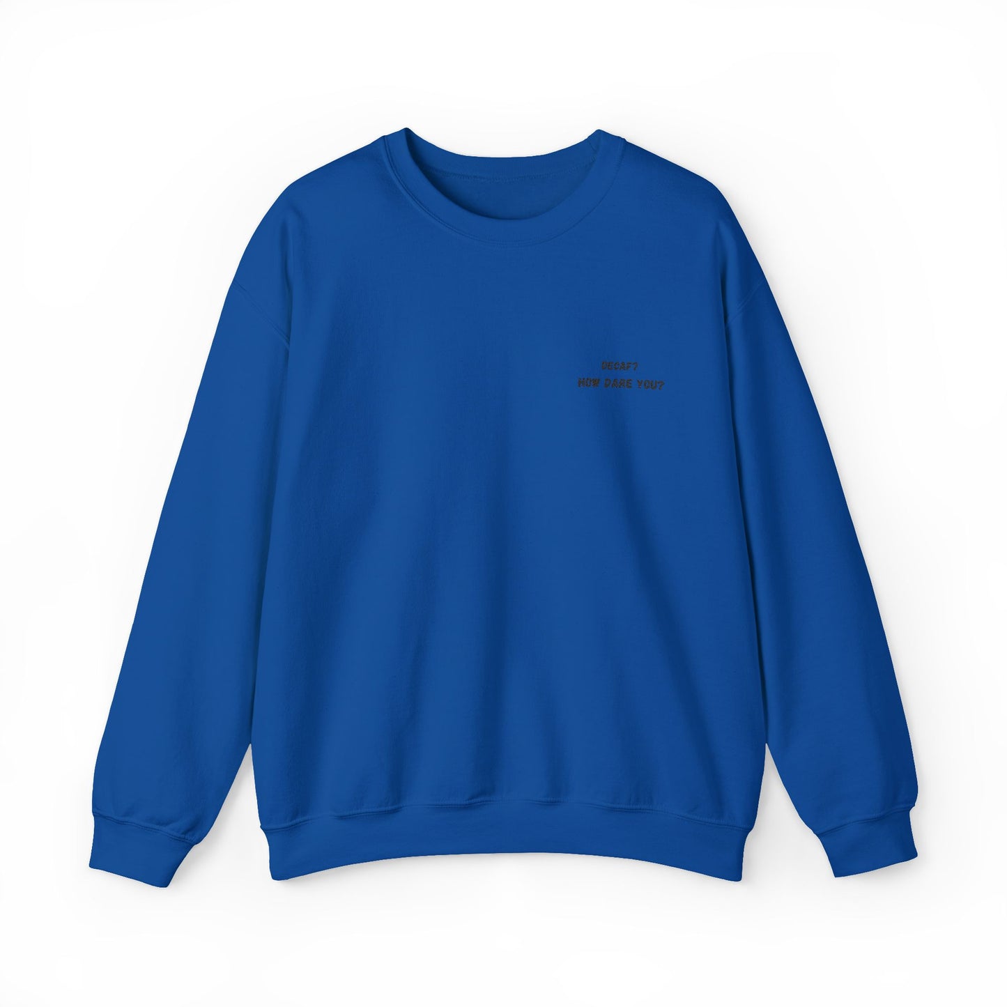 Funny Crewneck Sweatshirt: "Decaf? How Dare You?" Gift for Friends, Casual Wear, Humor Apparel, Cozy Outfit, Unisex Sweatshirt - TRV