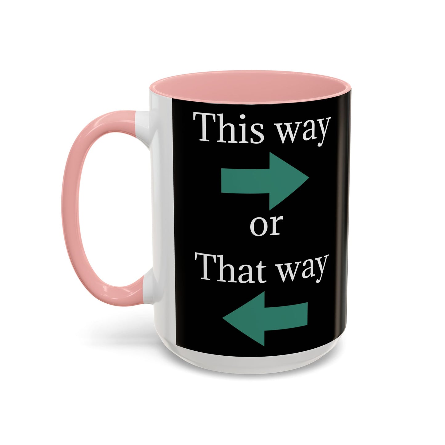 This Way or That Way Coffee Mug | Fun Accent Mug for Home & Office, Gift for Coffee Lovers, Unique Drinkware, Motivational Coffee Cup - TRV