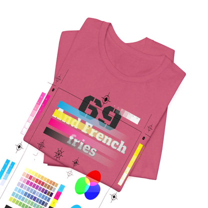 Casual Graphic Tee, Funny Quote Shirt, Gift for Friends, Birthday Tee, Unisex Humor Top, 69 And French Fries