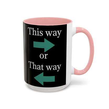 This Way or That Way Coffee Mug | Fun Accent Mug for Home & Office, Gift for Coffee Lovers, Unique Drinkware, Motivational Coffee Cup - TRV