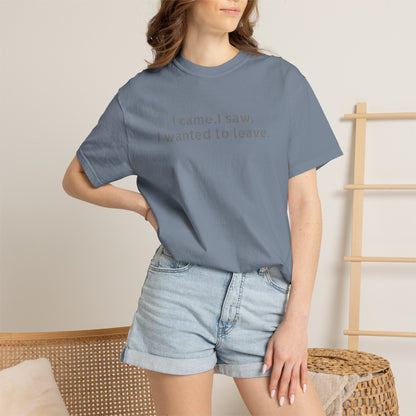 I came, I saw, I wanted to leave T-shirt | Minimal Text Tee