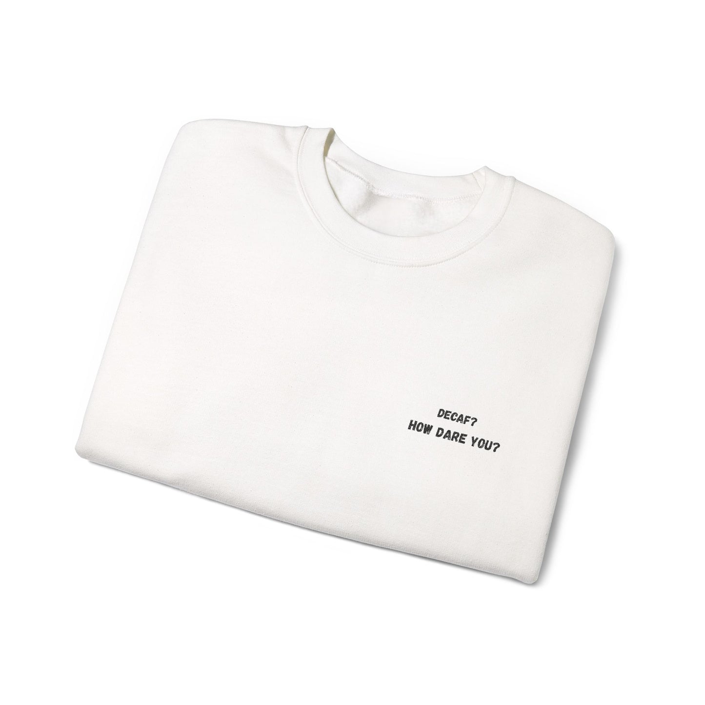 Funny Crewneck Sweatshirt: "Decaf? How Dare You?" Gift for Friends, Casual Wear, Humor Apparel, Cozy Outfit, Unisex Sweatshirt - TRV