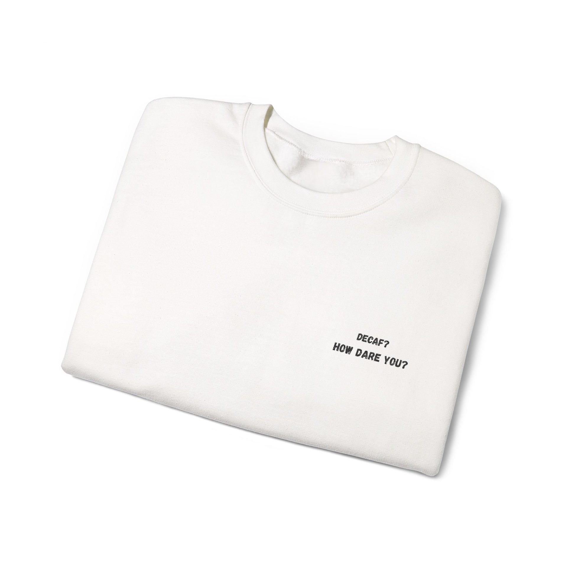 Funny Crewneck Sweatshirt: "Decaf? How Dare You?" Gift for Friends, Casual Wear, Humor Apparel, Cozy Outfit, Unisex Sweatshirt - TRV