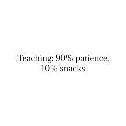 Teacher Sticker — "Teaching: 90% patience, 10% snacks" Kiss-Cut Vinyl Decal