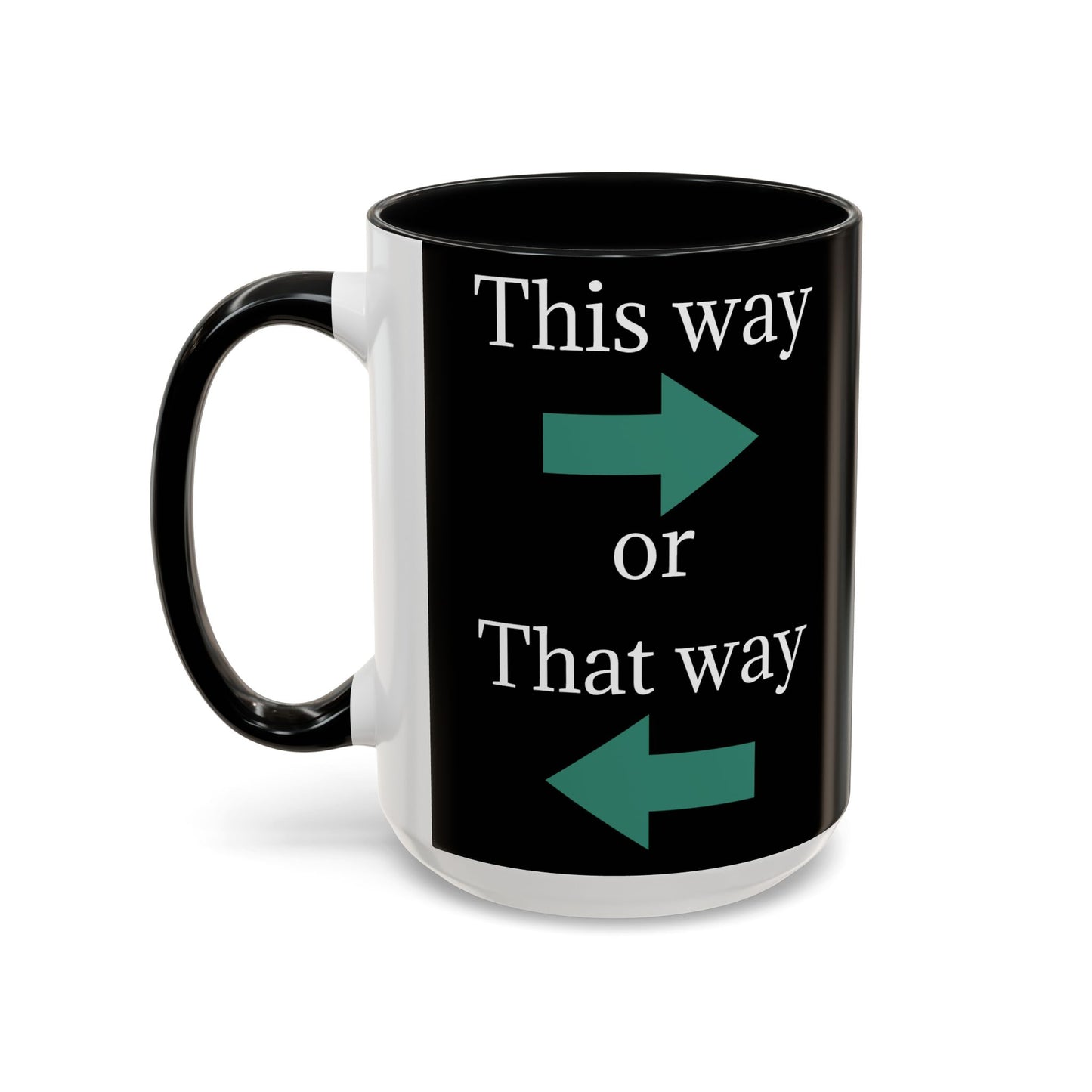 This Way or That Way Coffee Mug | Fun Accent Mug for Home & Office, Gift for Coffee Lovers, Unique Drinkware, Motivational Coffee Cup - TRV