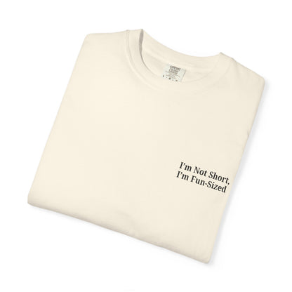 Playful Unisex Garment-Dyed T-shirt: I'm Not Short, I'm Fun Sized, Funny Shirt, Gift for Teens, Casual Wear, Birthday Gift, Humor Tee - TRV