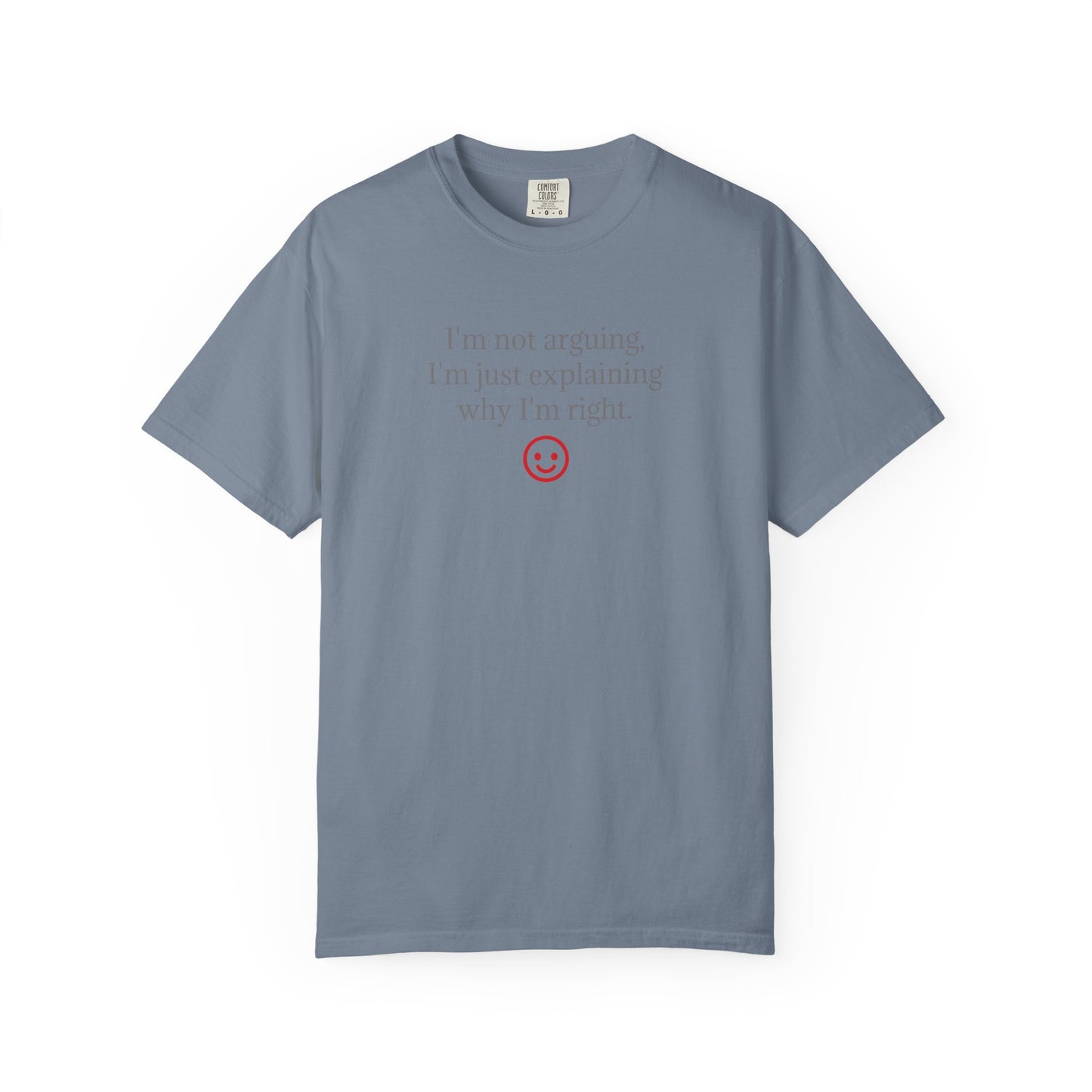 I'm Not Arguing I'm Just Explaining Why I'm Right T-shirt | Funny Quote Tee