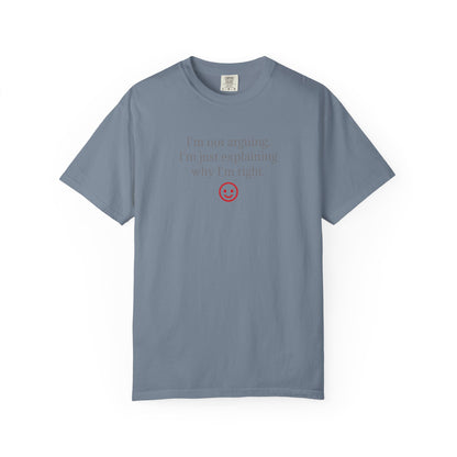 I'm Not Arguing I'm Just Explaining Why I'm Right T-shirt | Funny Quote Tee