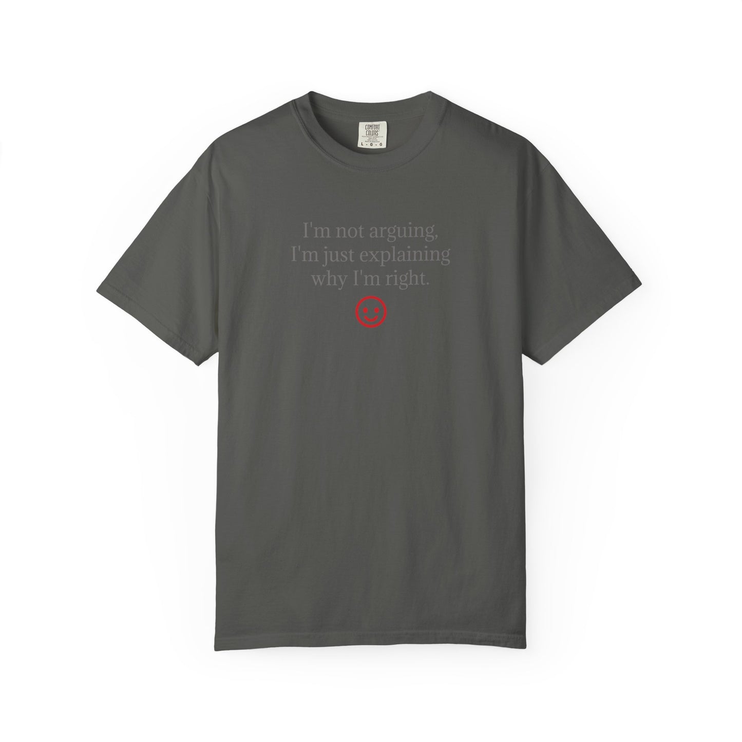 I'm Not Arguing I'm Just Explaining Why I'm Right T-shirt | Funny Quote Tee