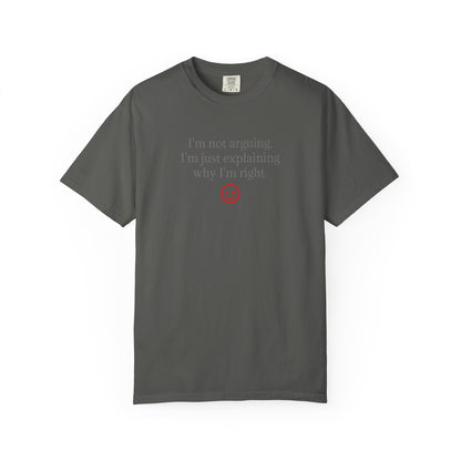 I'm Not Arguing I'm Just Explaining Why I'm Right T-shirt | Funny Quote Tee