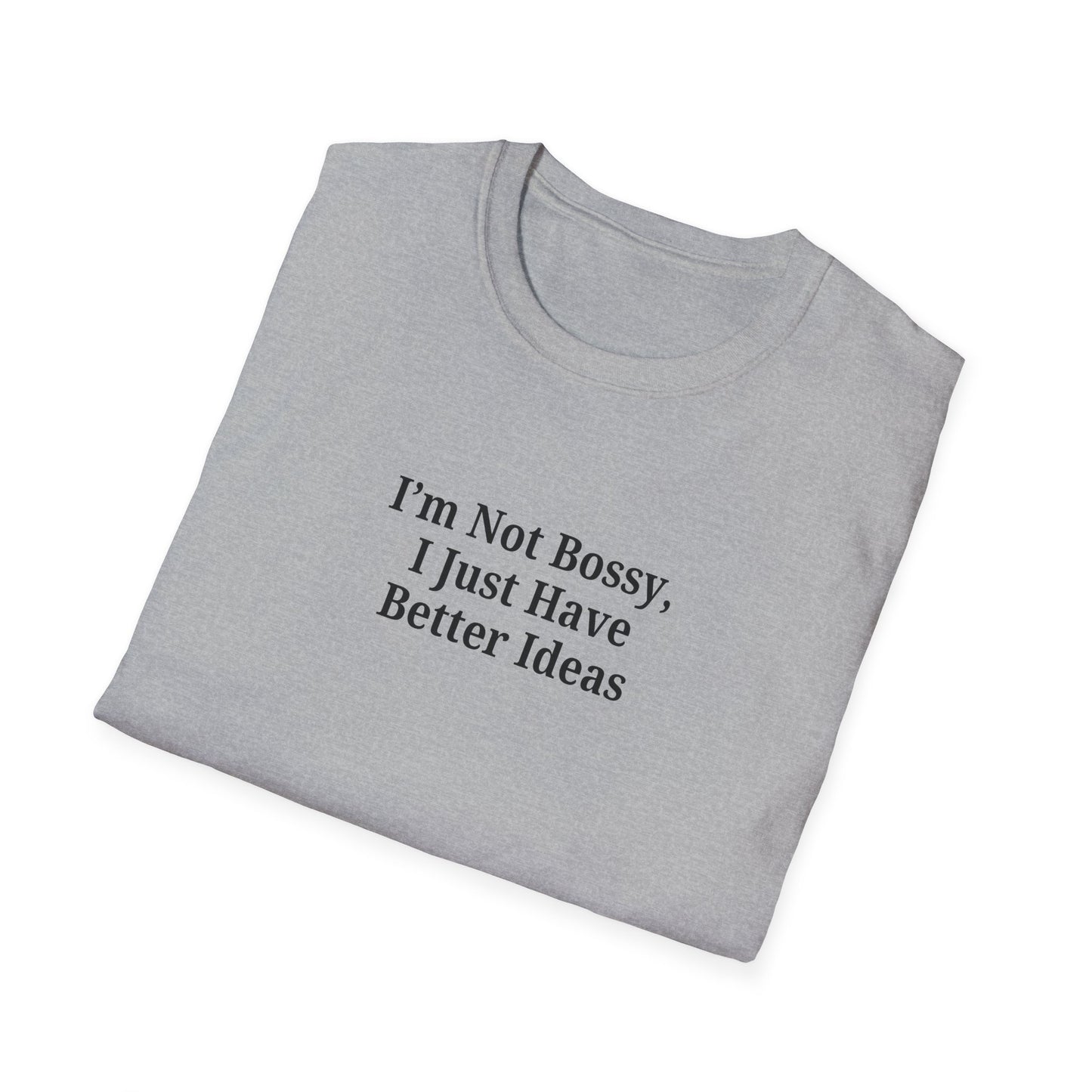 Unisex Softstyle T-Shirt - "I'm Not Bossy, I Just Have Better Ideas" Empowering Tee - TRV