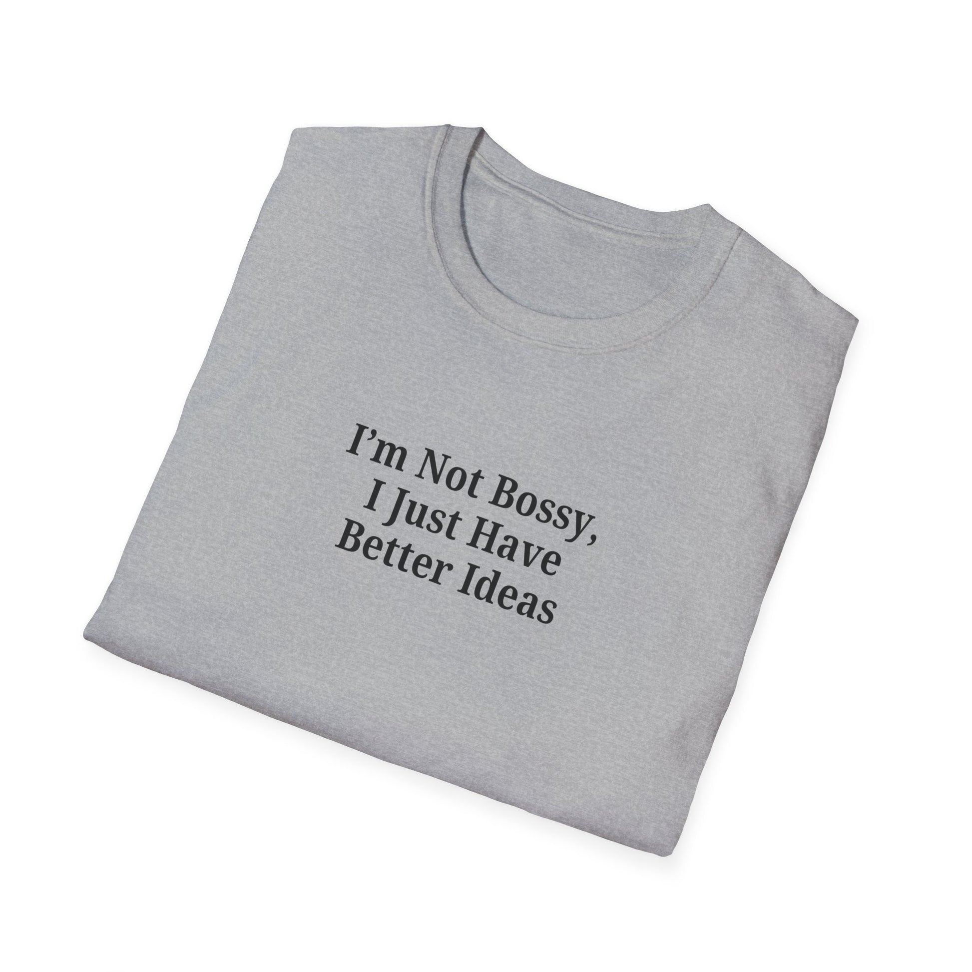 Unisex Softstyle T-Shirt - "I'm Not Bossy, I Just Have Better Ideas" Empowering Tee - TRV