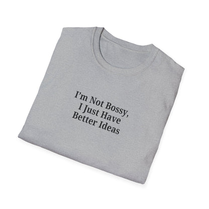 Unisex Softstyle T-Shirt - "I'm Not Bossy, I Just Have Better Ideas" Empowering Tee - TRV