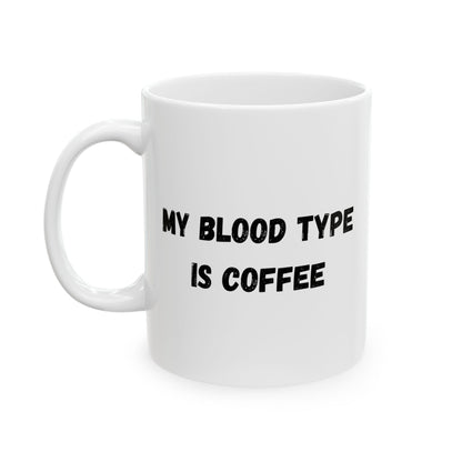Humorous Ceramic Coffee Mug - My Blood Type is Coffee - TRV