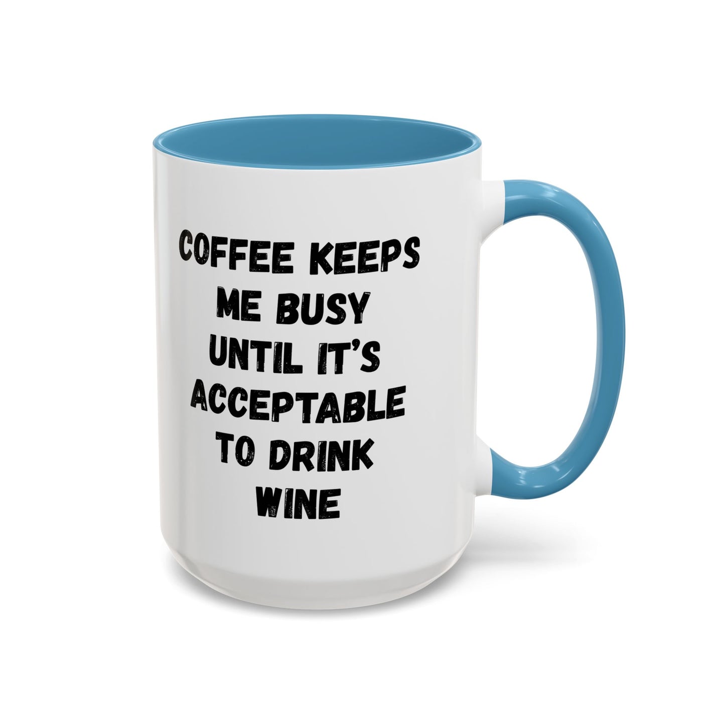 Funny Coffee Mug - "Coffee Keeps Me Busy Until It's Acceptable to Drink Wine" - Great for Mornings, Gifts, Office, Relaxation, Home